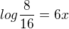 $log \frac{8}{16}=6x$