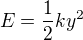 $E = \frac{1}{2}ky^2$