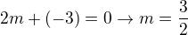 $2m+(-3)=0 \rightarrow m=\frac{3}{2}$