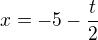 $x=-5-\frac{t}{2}$