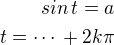 $sin\,t=a\\t=\cdots\,+2k\pi$
