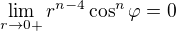 $\lim_{r\to 0+}r^{n-4}\cos^n \varphi = 0$