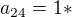 $a_{24}=1*$