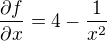 $\frac{\partial f}{\partial x} = 4-\frac{1}{x^{2}}$