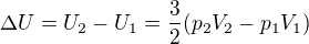 $\Delta U=U_2-U_1=\frac32 (p_2V_2-p_1V_1)$