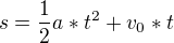 $s=\frac{1}{2}a*t^2+v_0*t$