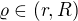 $\varrho \in (r, R)$