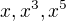 $x,x^{3},x^{5}$