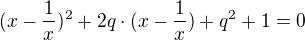 $(x - \frac1{x})^2 + 2q\cdot(x - \frac1x) + q^2 +1 = 0$
