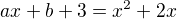 $ax+b+3=x^2+2x$