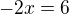 $-2x=6$