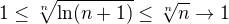 $1\le\sqrt[n]{\ln(n+1)}\le\sqrt[n]{n}\to 1$