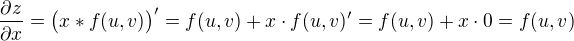 $\frac{{\partial z}}{{\partial x}}=\big(x*f(u,v)\big) ^{\prime }=f(u,v)+x\cdot f(u,v)^{\prime}=f(u,v)+x\cdot 0=f(u,v)$