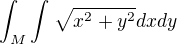 $\int_{M}^{}\int_{}^{}\sqrt{x^{2}+y^{2}}dxdy$