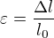 $\varepsilon =\frac{\Delta l}{l_{0}}$