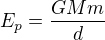 $E_p=\frac{GMm}{d}$