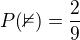 $P(\mathbb{2})=\frac{2}{9}$