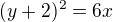 $(y+2)^{2} = 6x$