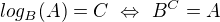 $log_B(A)=C \ \Leftrightarrow \ B^C=A$