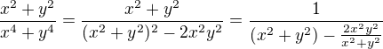 $\frac{x^2+y^2}{x^4+y^4} = \frac{x^2+y^2}{(x^2+y^2)^2 - 2x^2y^2}= \frac{1}{(x^2+y^2) - \frac{2x^2y^2}{x^2+y^2}}$
