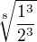 $\sqrt[8]{\frac{1^3}{2^3}}$