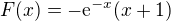 $F(x)=-\mathrm{e}^{-x}(x+1)$