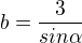 $b=\frac{3}{sin\alpha}$