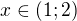 $x\in (1;2)$
