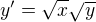 $y'=\sqrt{x}\sqrt{y}$