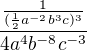 $\frac{\frac{1}{(\frac12 a^{-2}b^{3}c)^{3}}}{4a^4 b^{-8} c^{-3}}$