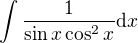 $\int {\frac{1}{\sin{x}\cos^2{x}}} \mathrm{d}x$