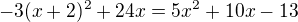 $-3(x+2)^{2}+24x=5x^{2}+10x-13$