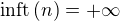 $\mathrm{inft}\,(n)= +\infty$