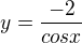 $y= \frac{-2}{cosx}$