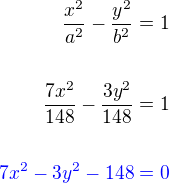 $\frac{x^2}{a^2}-\frac{y^2}{b^2}=1\\\\\frac{7x^2}{148}-\frac{3y^2}{148}=1\\\\\color{blue}7x^2-3y^2-148=0$