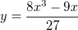 $y=\frac{8x^3-9x}{27}$