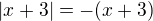 $|x+3| = -(x+3)$