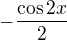 $ -\frac{\cos2x}{2}$