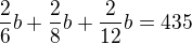 $\frac 26 b + \frac 28 b + \frac {2}{12} b = 435$
