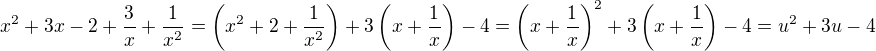 $x^2+3x-2+\frac{3}{x}+\frac{1}{x^2}=\(x^2+2+\frac{1}{x^2}\)+3\(x+\frac{1}{x}\)-4=\(x+\frac{1}{x}\)^2+3\(x+\frac{1}{x}\)-4=u^2+3u-4$