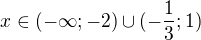 $x\in (-\infty;-2) \cup (-\frac{1}{3};1)$
