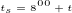 $t_s=8^{\tiny00}+t$