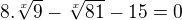$8.\sqrt[x]{9}-\sqrt[x]{81}-15=0$