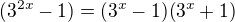 $(3^{2x}-1)=(3^x-1)(3^x+1)$