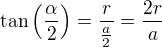 $\tan\left(\frac{\alpha}{2}\right)=\frac{r}{\frac{a}{2}}=\frac{2r}{a}$