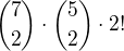 ${7\choose2}\cdot{5\choose2}\cdot2!$