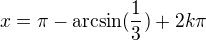 kopírovat do textarea $x=\pi-\arcsin(\frac13)+2k\pi$