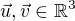 $\vec {u}, \vec {v} \in {\mathbb R}^3$
