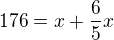 $176=x+\frac{6}{5}x$
