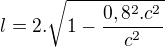 $l=2.\sqrt{1-\frac{0,8^2.c^2}{c^2}} $